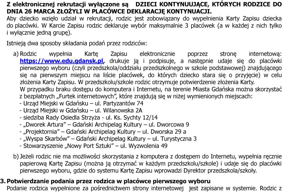 W Karcie Zapisu rodzic deklaruje wybór maksymalnie 3 placówek (a w każdej z nich tylko i wyłącznie jedną grupę).