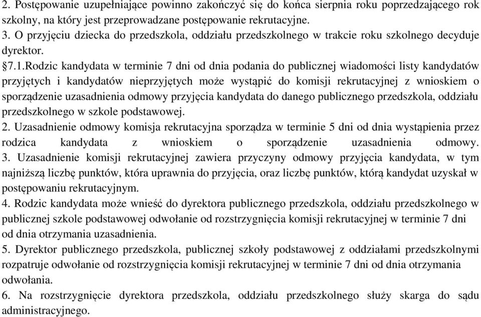 Rodzic kandydata w terminie 7 dni od dnia podania do publicznej wiadomości listy kandydatów przyjętych i kandydatów nieprzyjętych może wystąpić do komisji rekrutacyjnej z wnioskiem o sporządzenie