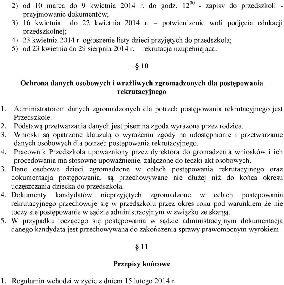 10 Ochrona danych osobowych i wrażliwych zgromadzonych dla postępowania rekrutacyjnego 1. Administratorem danych zgromadzonych dla potrzeb postępowania rekrutacyjnego jest Przedszkole. 2.