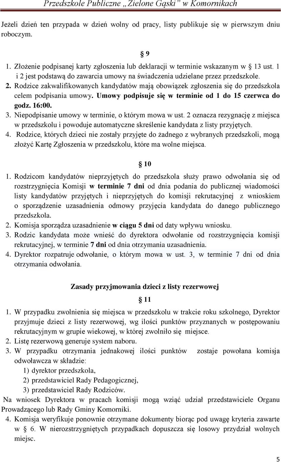 Umowy podpisuje się w terminie od 1 do 15 czerwca do godz. 16:00. 3. Niepodpisanie umowy w terminie, o którym mowa w ust.