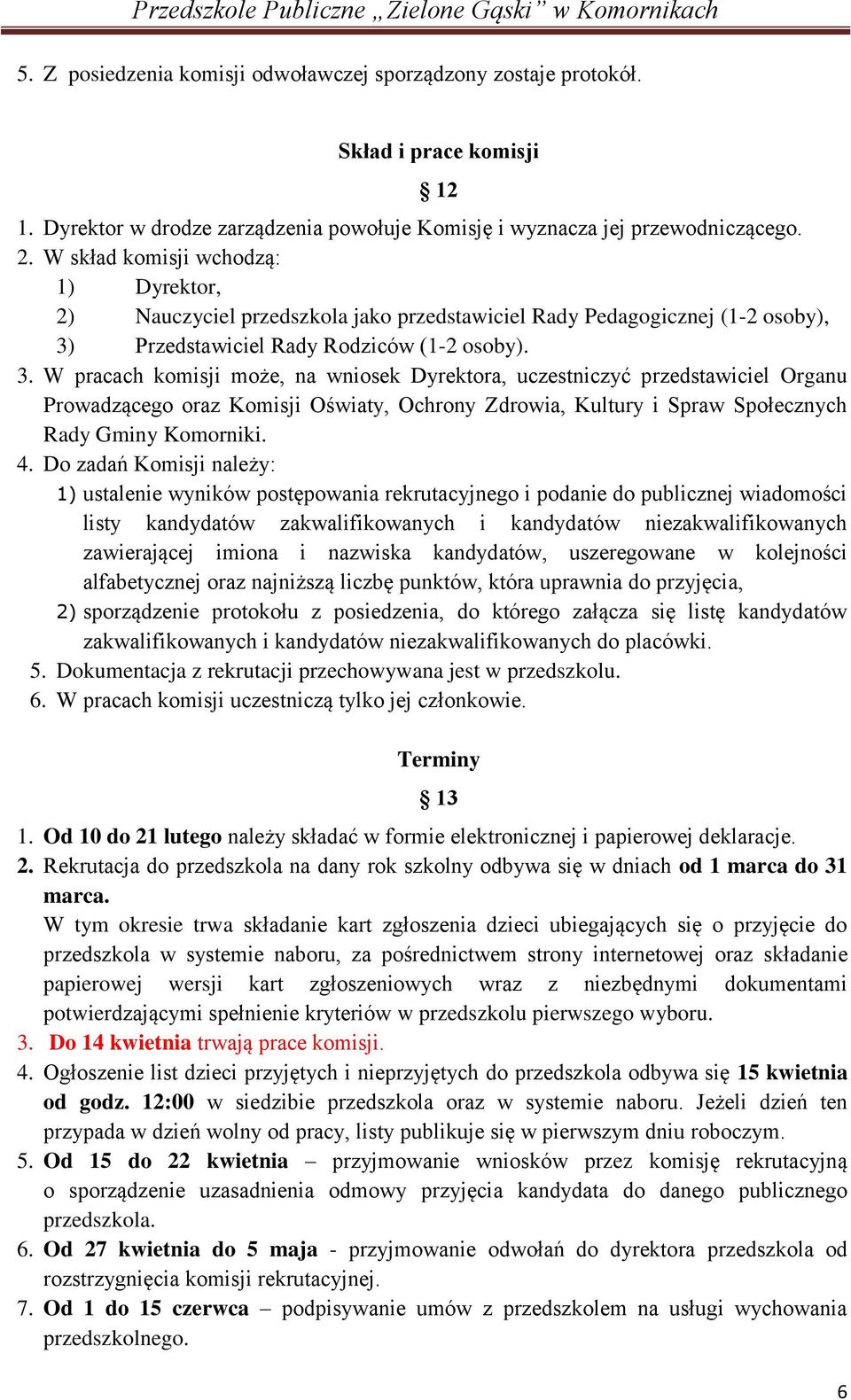 Przedstawiciel Rady Rodziców (1-2 osoby). 3.