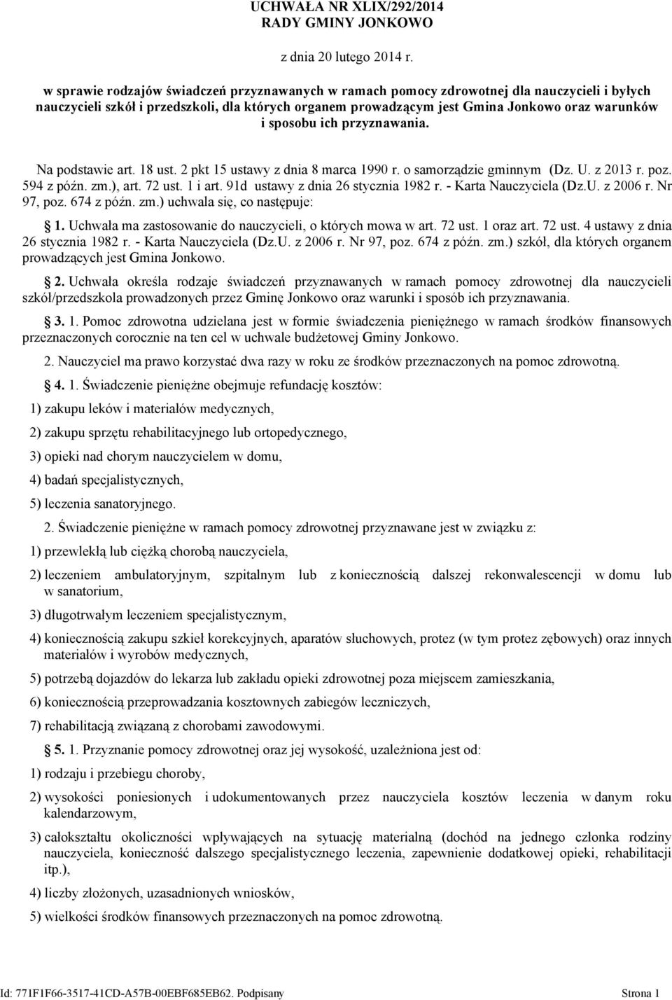 ), art. 72 ust. 1 i art. 91d ustawy z dnia 26 stycznia 1982 r. - Karta Nauczyciela (Dz.U. z 2006 r. Nr 97, poz. 674 z późn. zm.) uchwala się, co następuje: 1.