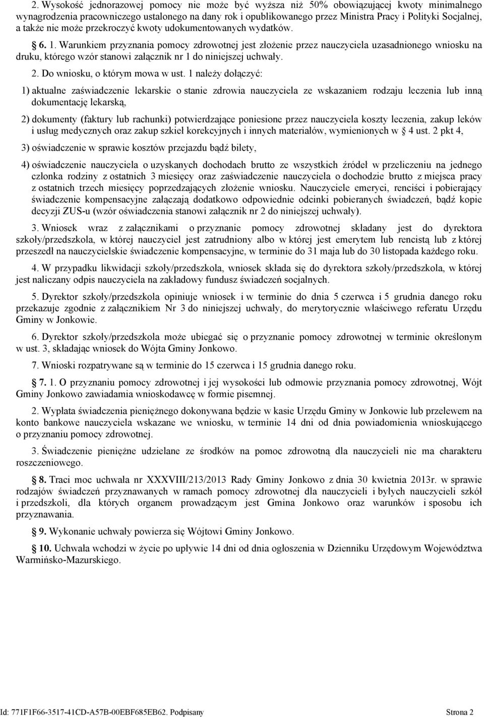 Warunkiem przyznania pomocy zdrowotnej jest złożenie przez nauczyciela uzasadnionego wniosku na druku, którego wzór stanowi załącznik nr 1 do niniejszej uchwały. 2. Do wniosku, o którym mowa w ust.