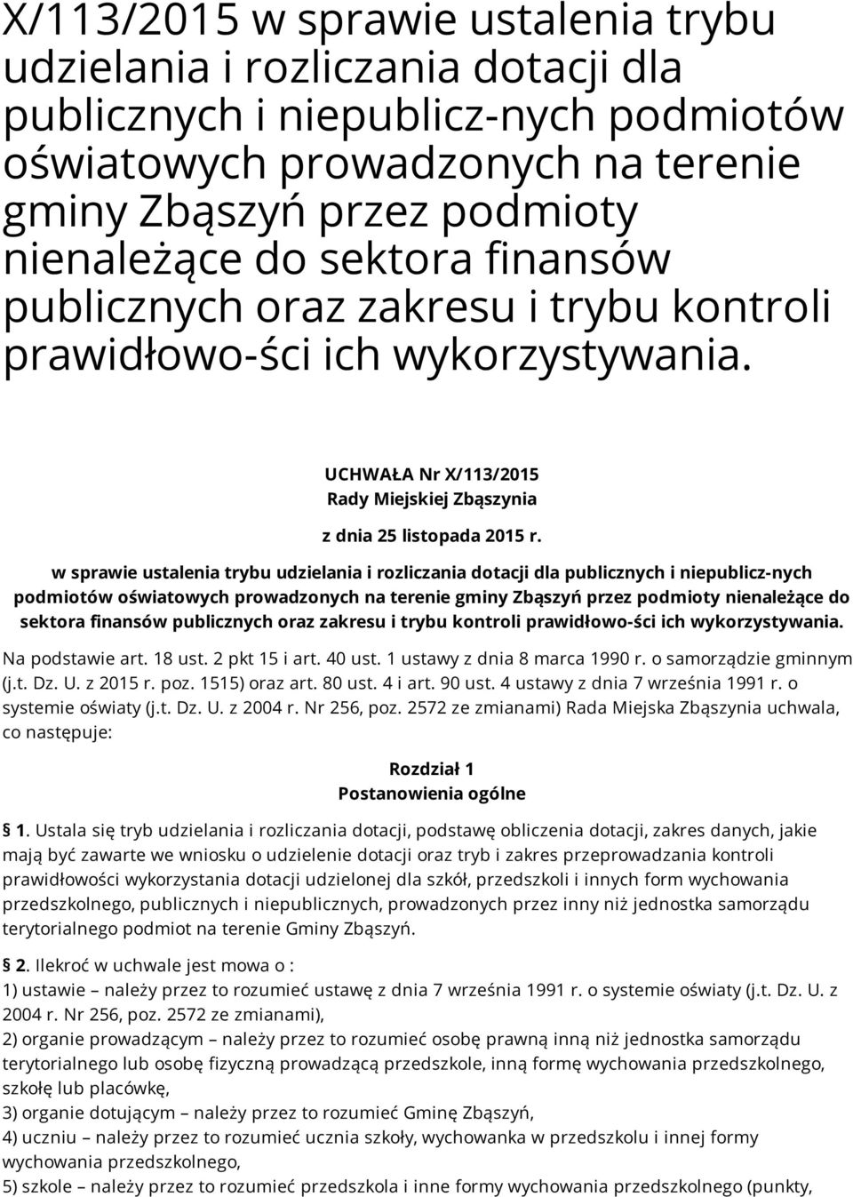 w sprawie ustalenia trybu udzielania i rozliczania dotacji dla publicznych i niepublicz-nych podmiotów oświatowych prowadzonych na terenie gminy Zbąszyń przez podmioty nienależące do sektora finansów