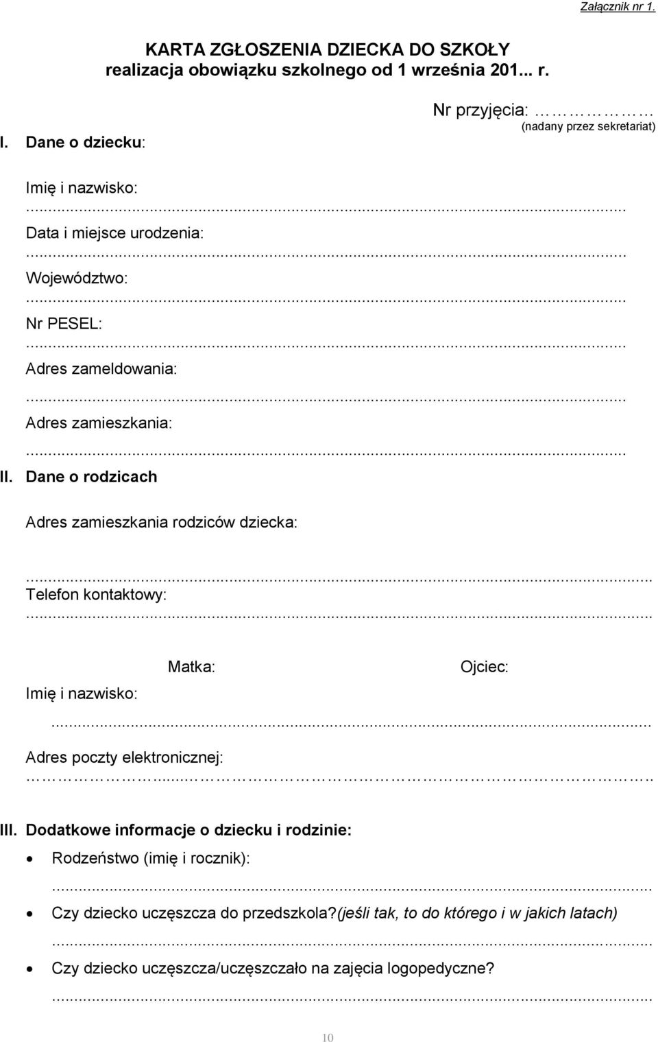 zamieszkania: II. Dane o rodzicach Adres zamieszkania rodziców dziecka:... Telefon kontaktowy:... Imię i nazwisko: Matka: Ojciec: Adres poczty elektronicznej:.