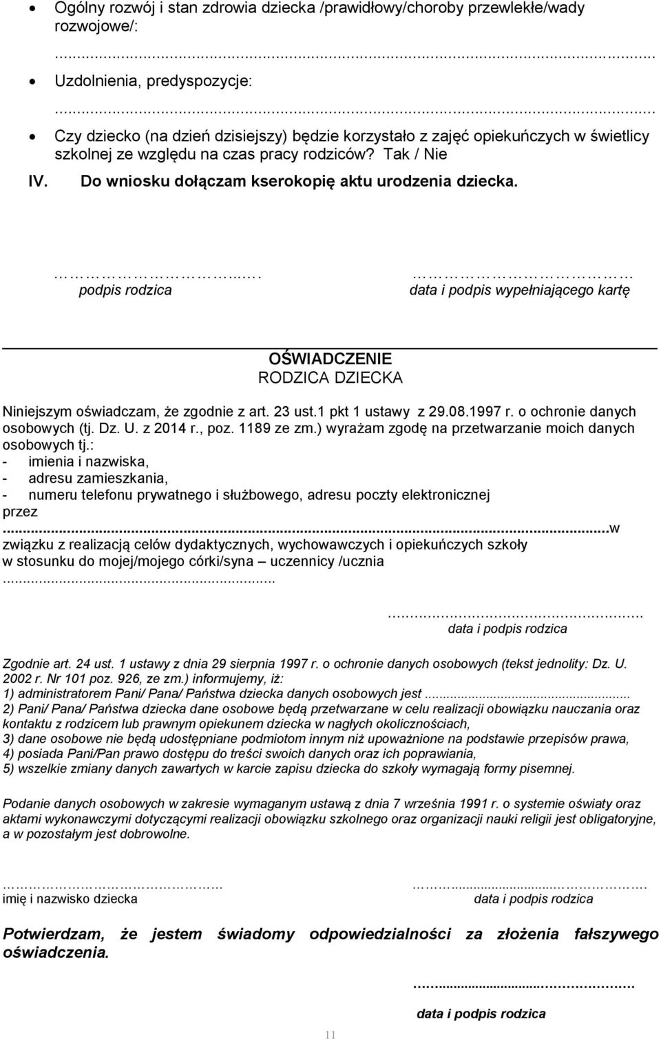 .... podpis rodzica data i podpis wypełniającego kartę OŚWIADCZENIE RODZICA DZIECKA Niniejszym oświadczam, że zgodnie z art. 23 ust.1 pkt 1 ustawy z 29.08.1997 r. o ochronie danych osobowych (tj. Dz.