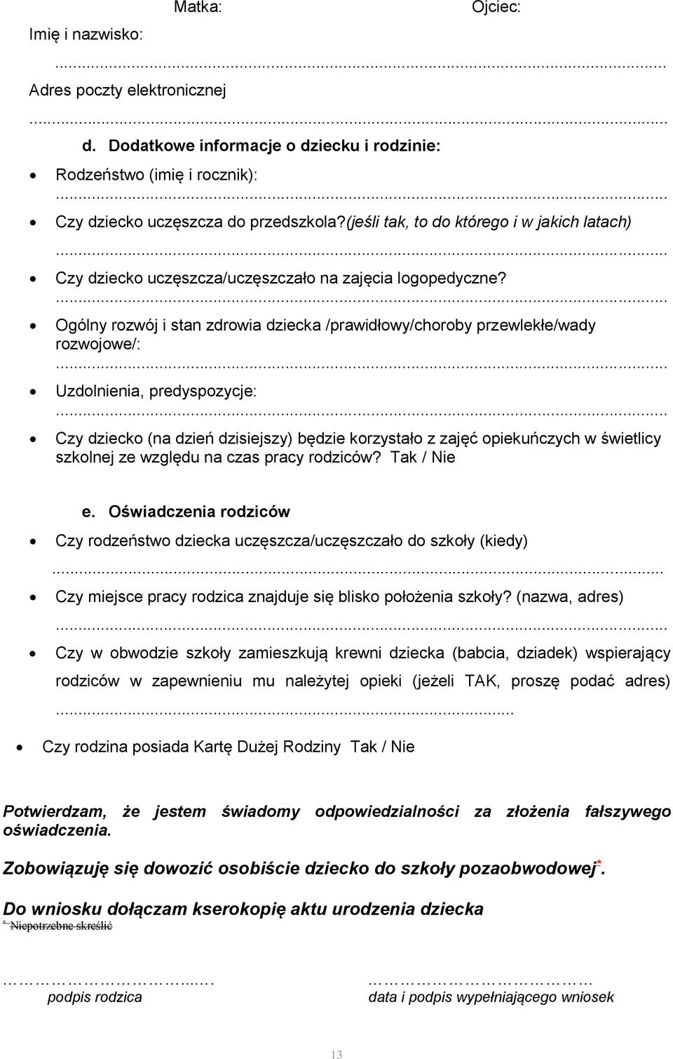 Ogólny rozwój i stan zdrowia dziecka /prawidłowy/choroby przewlekłe/wady rozwojowe/: Uzdolnienia, predyspozycje: Czy dziecko (na dzień dzisiejszy) będzie korzystało z zajęć opiekuńczych w świetlicy