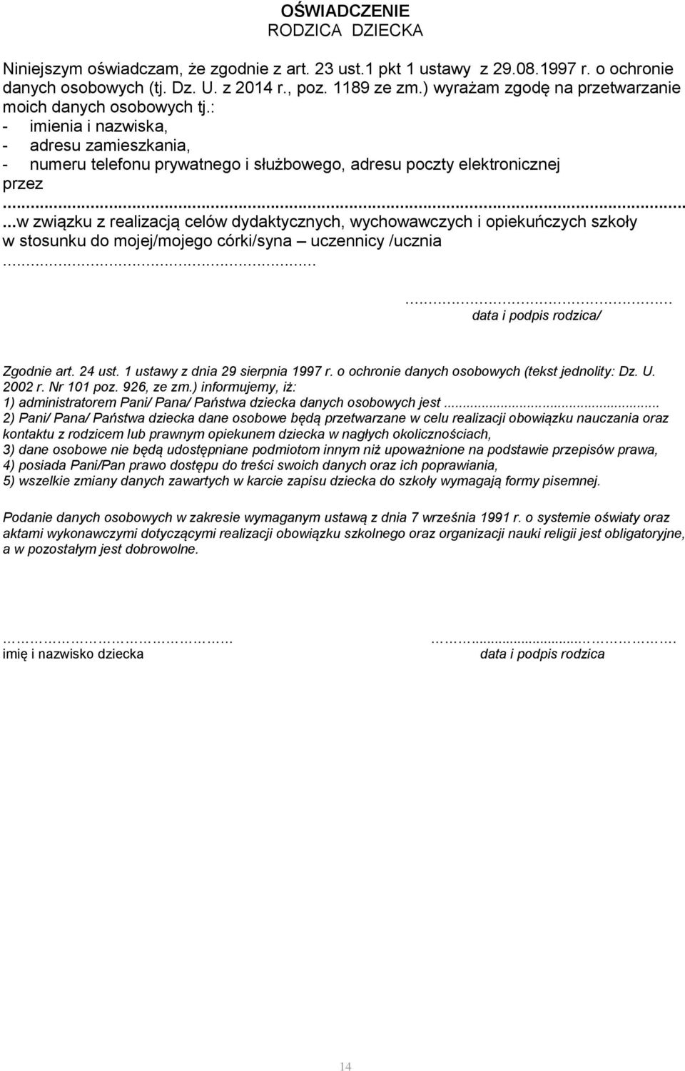 .....w związku z realizacją celów dydaktycznych, wychowawczych i opiekuńczych szkoły w stosunku do mojej/mojego córki/syna uczennicy /ucznia...... / Zgodnie art. 24 ust.