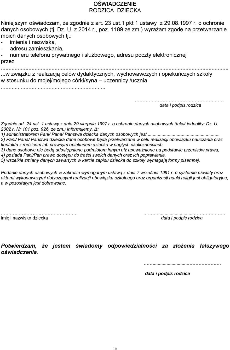 .....w związku z realizacją celów dydaktycznych, wychowawczych i opiekuńczych szkoły w stosunku do mojej/mojego córki/syna uczennicy /ucznia...... Zgodnie art. 24 ust.