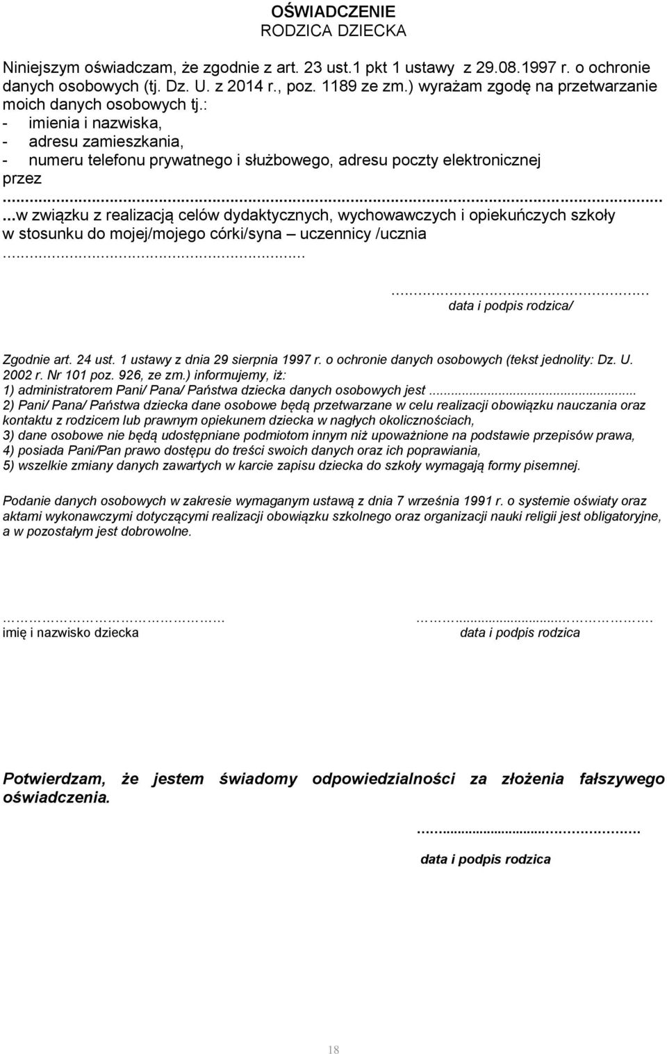 .....w związku z realizacją celów dydaktycznych, wychowawczych i opiekuńczych szkoły w stosunku do mojej/mojego córki/syna uczennicy /ucznia...... / Zgodnie art. 24 ust.