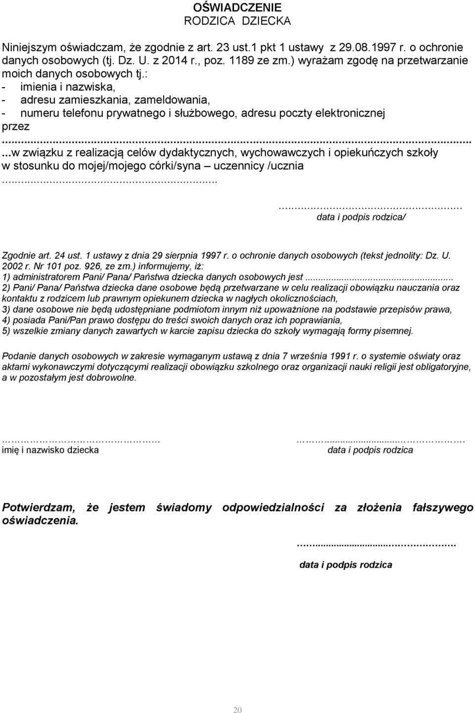 .....w związku z realizacją celów dydaktycznych, wychowawczych i opiekuńczych szkoły w stosunku do mojej/mojego córki/syna uczennicy /ucznia...... / Zgodnie art. 24 ust.