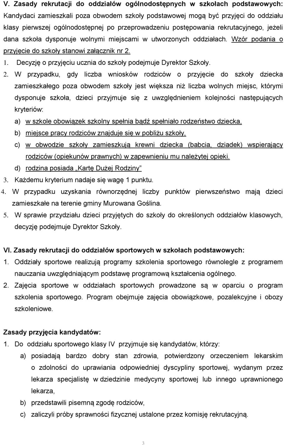 Decyzję o przyjęciu ucznia do szkoły podejmuje Dyrektor Szkoły. 2.