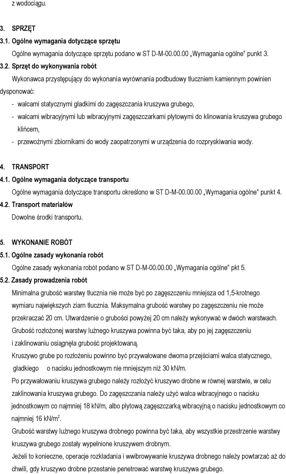 walcami wibracyjnymi lub wibracyjnymi zagęszczarkami płytowymi do klinowania kruszywa grubego klińcem, - przewoźnymi zbiornikami do wody zaopatrzonymi w urządzenia do rozpryskiwania wody. 4.