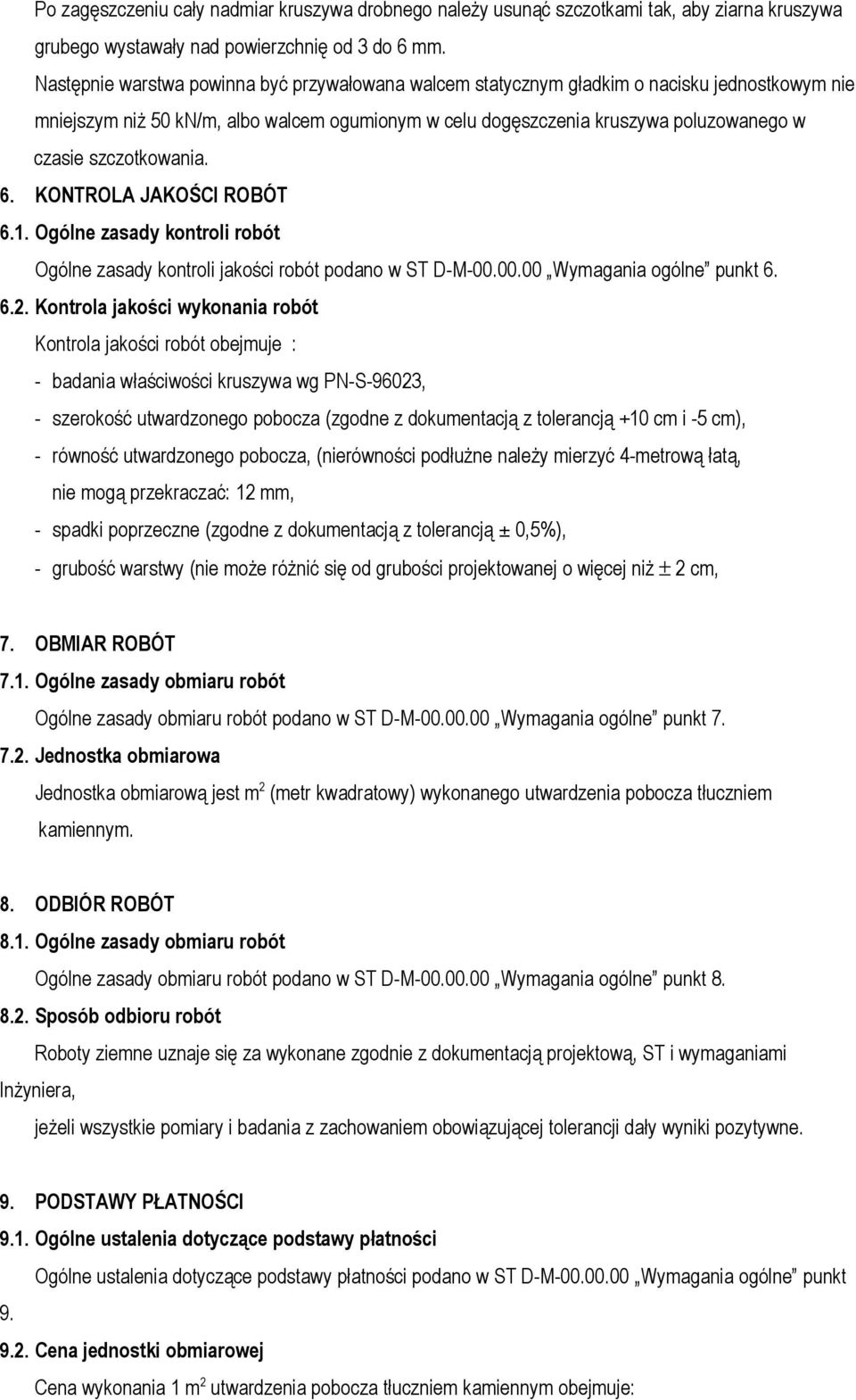 szczotkowania. 6. KONTROLA JAKOŚCI ROBÓT 6.1. Ogólne zasady kontroli robót Ogólne zasady kontroli jakości robót podano w ST D-M-00.00.00 Wymagania ogólne punkt 6. 6.2.