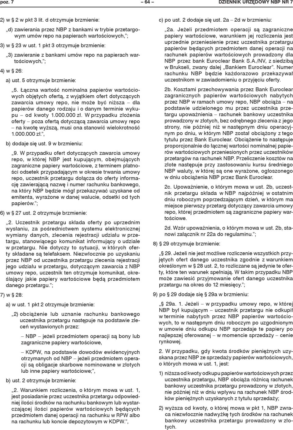 Łączna wartość nominalna papierów wartościowych objętych ofertą, z wyjątkiem ofert dotyczących zawarcia umowy repo, nie może być niższa dla papierów danego rodzaju i o danym terminie wykupu od kwoty