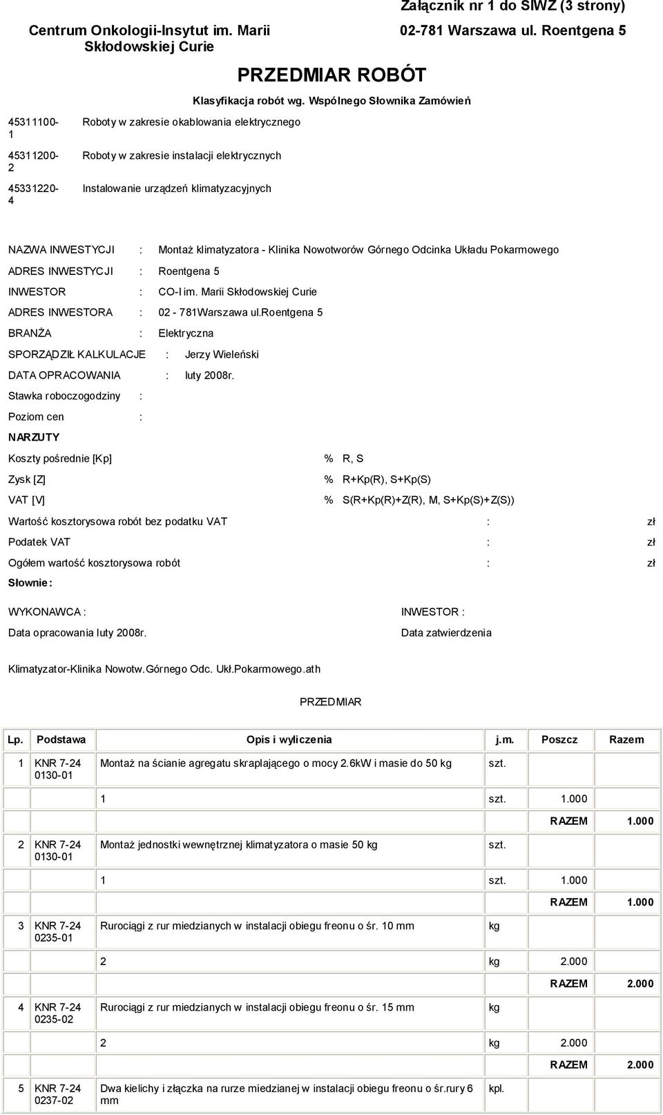 klimatyzatora - Klinika Nowotworów Górnego Odcinka Układu Pokarmowego ADRES INWESTYCJI : Roentgena 5 INWESTOR : CO-I im. Marii Skłodowskiej Curie ADRES INWESTORA : 02-781Warszawa ul.