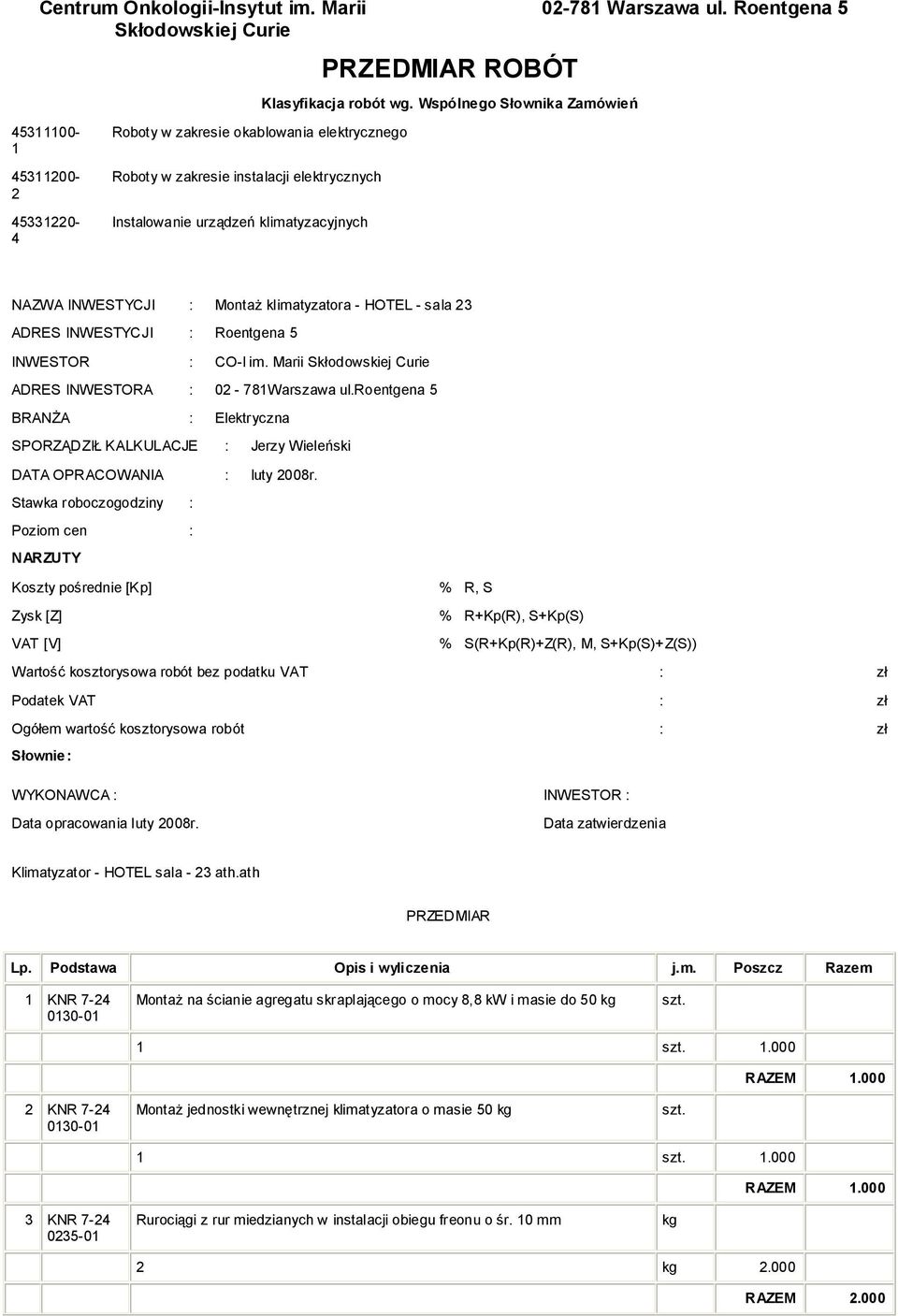 klimatyzatora - HOTEL - sala 23 ADRES INWESTYCJI : Roentgena 5 INWESTOR : CO-I im. Marii Skłodowskiej Curie ADRES INWESTORA : 02-781Warszawa ul.