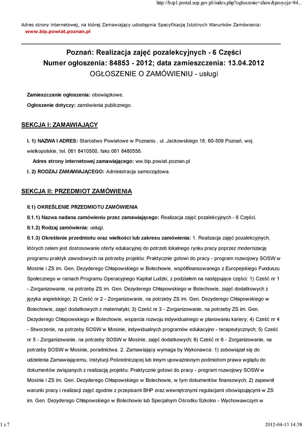 Ogłoszenie dotyczy: zamówienia publicznego. SEKCJA I: ZAMAWIAJĄCY I. 1) NAZWA I ADRES: Starostwo Powiatowe w Poznaniu, ul. Jackowskiego 18, 60-509 Poznań, woj. wielkopolskie, tel.