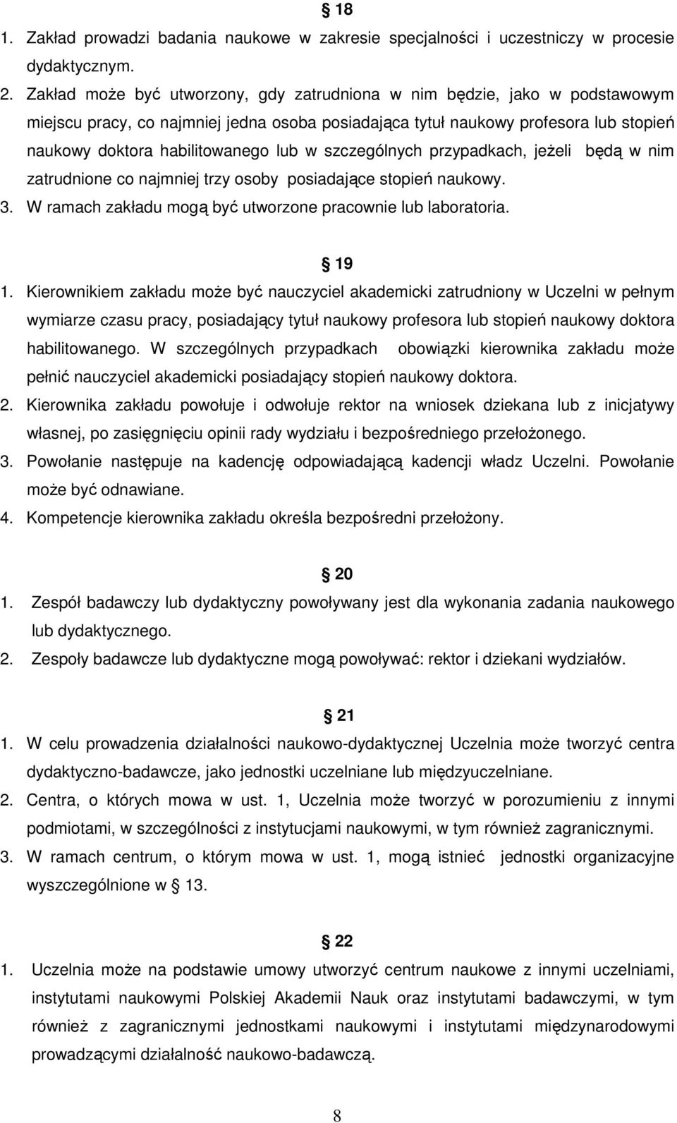 szczególnych przypadkach, jeŝeli będą w nim zatrudnione co najmniej trzy osoby posiadające stopień naukowy. 3. W ramach zakładu mogą być utworzone pracownie lub laboratoria. 19 1.