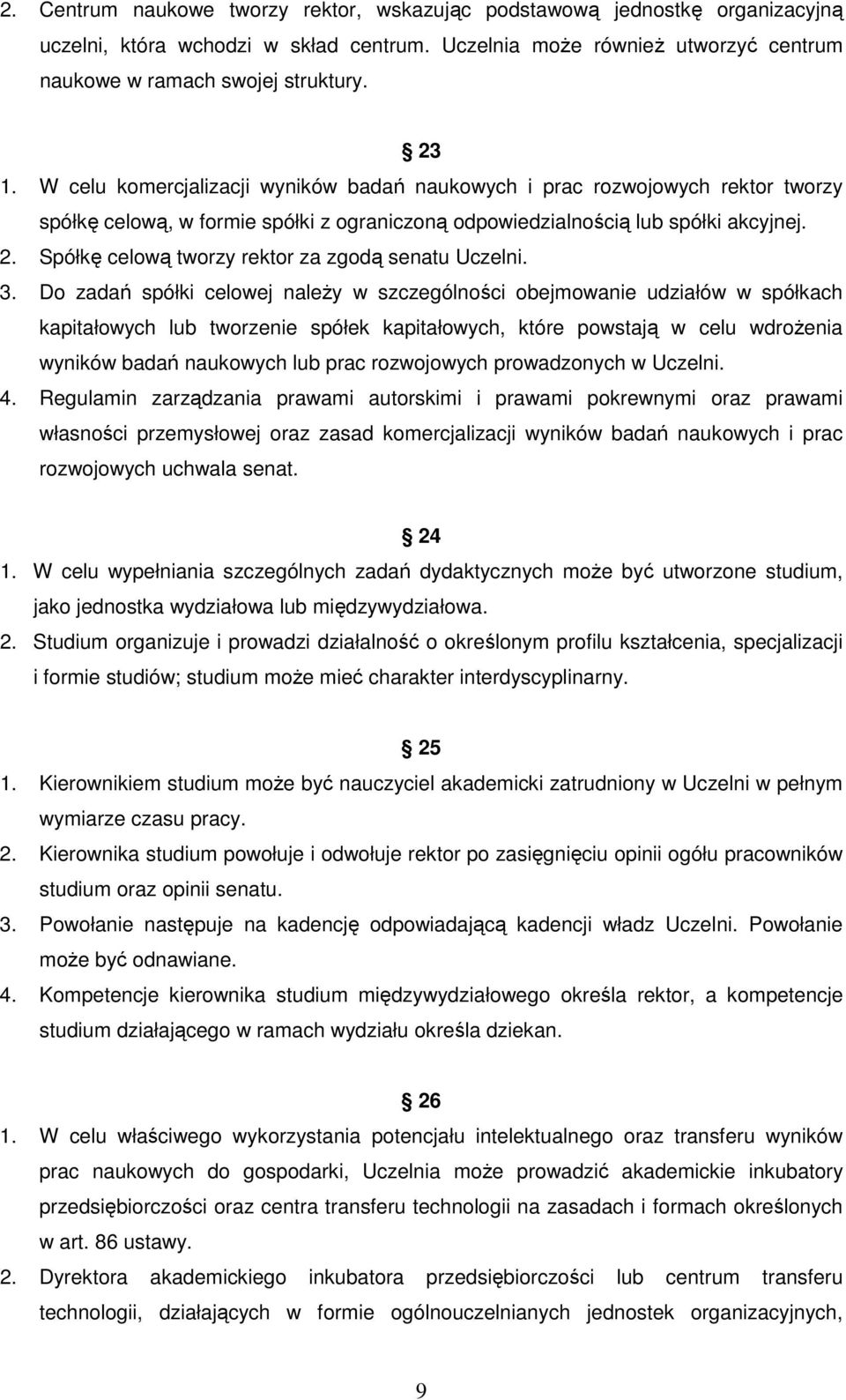 Spółkę celową tworzy rektor za zgodą senatu Uczelni. 3.