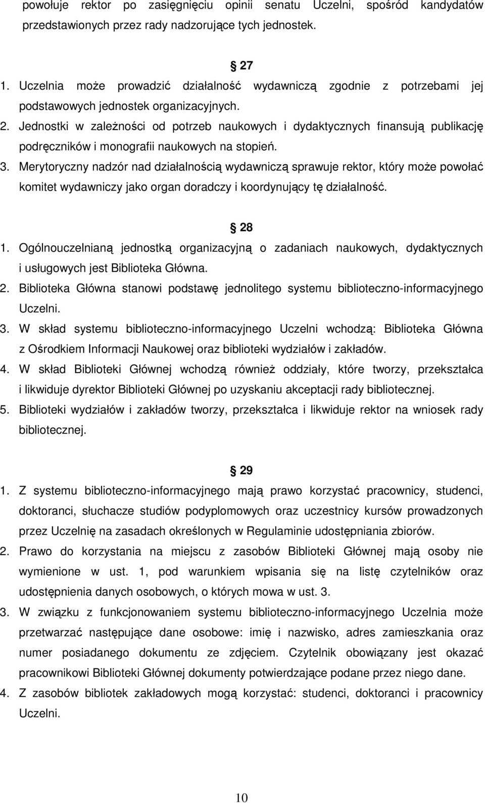 Jednostki w zaleŝności od potrzeb naukowych i dydaktycznych finansują publikację podręczników i monografii naukowych na stopień. 3.