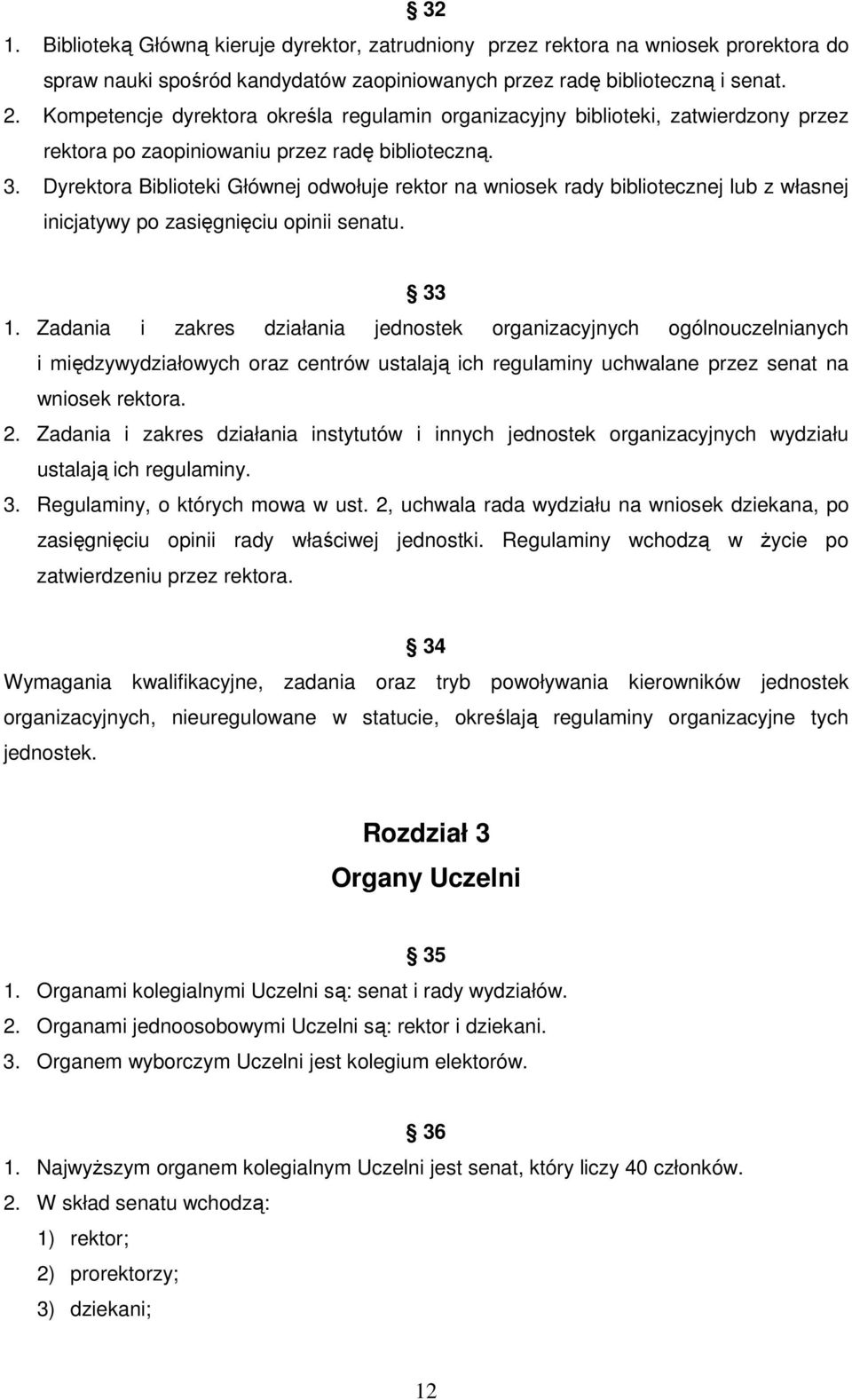 Dyrektora Biblioteki Głównej odwołuje rektor na wniosek rady bibliotecznej lub z własnej inicjatywy po zasięgnięciu opinii senatu. 33 1.