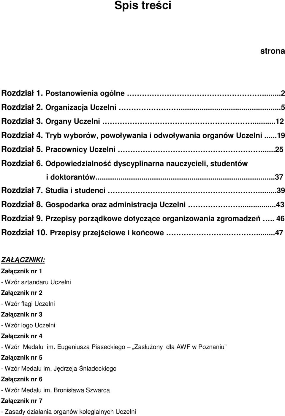 Gospodarka oraz administracja Uczelni...43 Rozdział 9. Przepisy porządkowe dotyczące organizowania zgromadzeń.. 46 Rozdział 10. Przepisy przejściowe i końcowe.