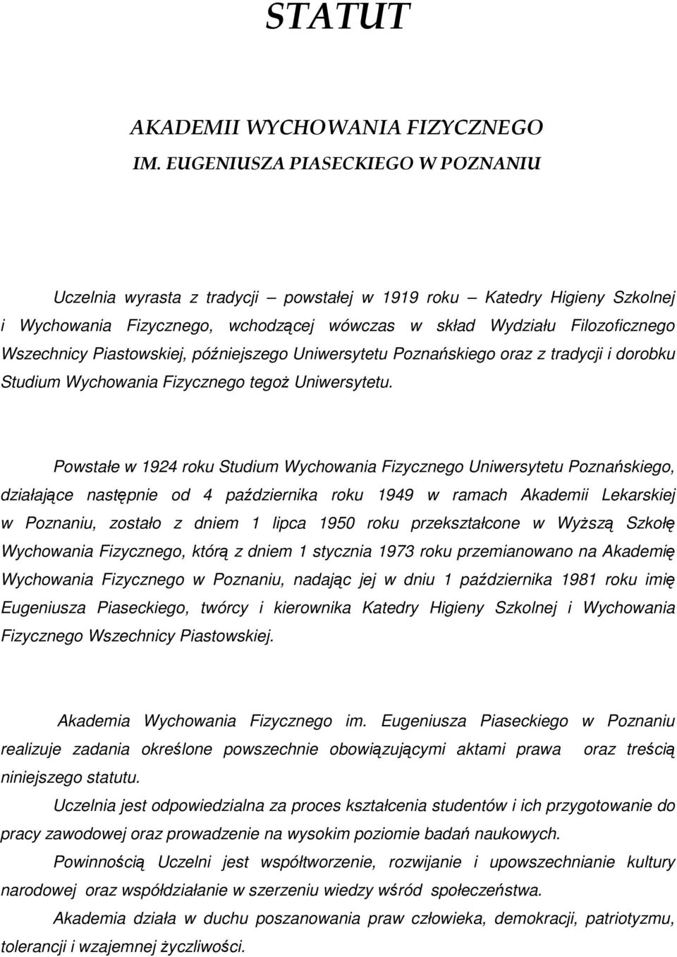 Piastowskiej, późniejszego Uniwersytetu Poznańskiego oraz z tradycji i dorobku Studium Wychowania Fizycznego tegoŝ Uniwersytetu.