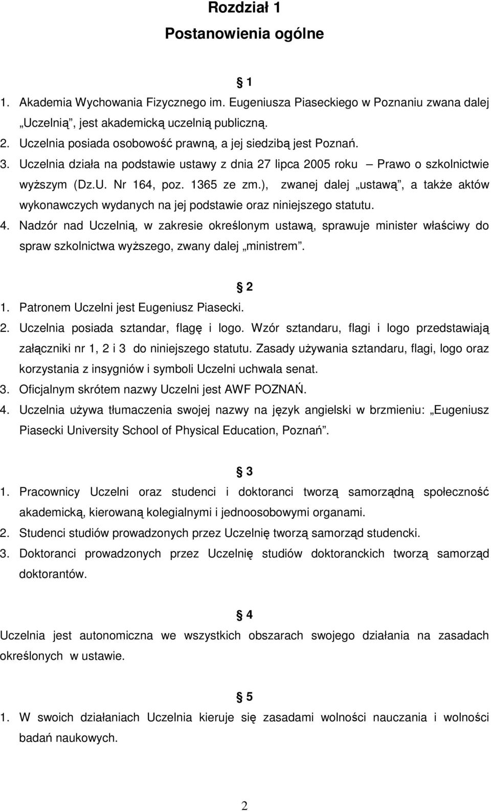 ), zwanej dalej ustawą, a takŝe aktów wykonawczych wydanych na jej podstawie oraz niniejszego statutu. 4.