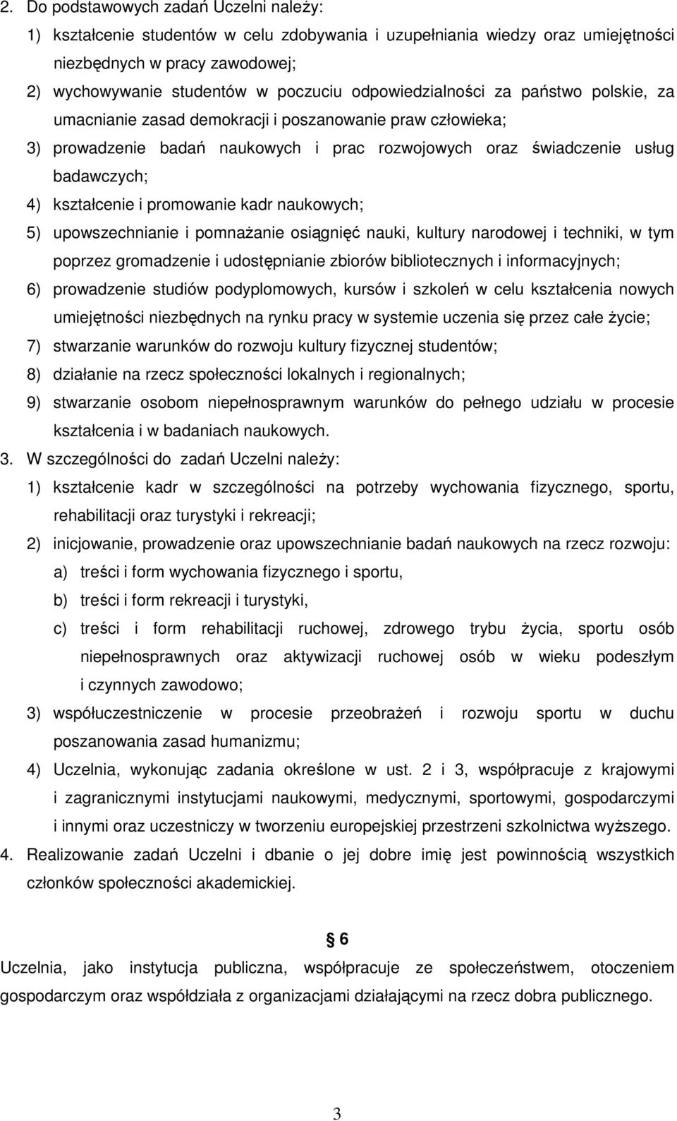 i promowanie kadr naukowych; 5) upowszechnianie i pomnaŝanie osiągnięć nauki, kultury narodowej i techniki, w tym poprzez gromadzenie i udostępnianie zbiorów bibliotecznych i informacyjnych; 6)
