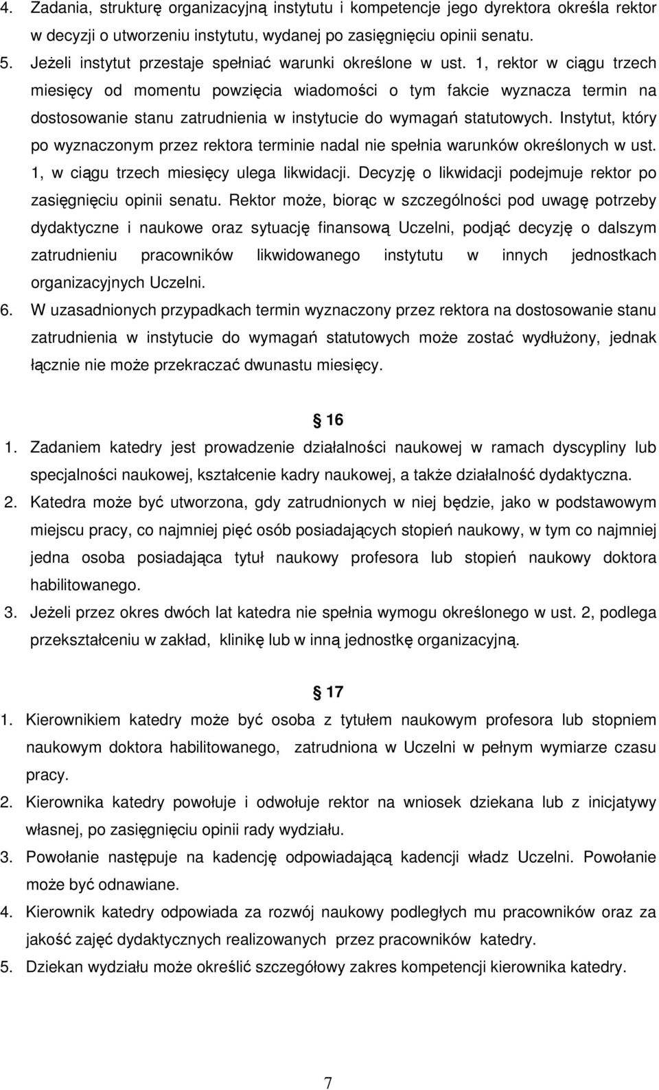 1, rektor w ciągu trzech miesięcy od momentu powzięcia wiadomości o tym fakcie wyznacza termin na dostosowanie stanu zatrudnienia w instytucie do wymagań statutowych.
