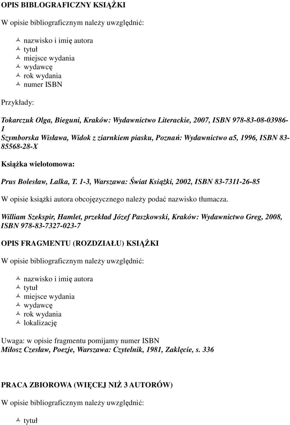 1-3, Warszawa: Świat Książki, 2002, ISBN 83-7311-26-85 W opisie książki autora obcojęzycznego należy podać nazwisko tłumacza.