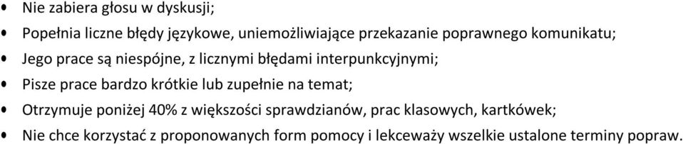 bardzo krótkie lub zupełnie na temat; Otrzymuje poniżej 40% z większości sprawdzianów, prac