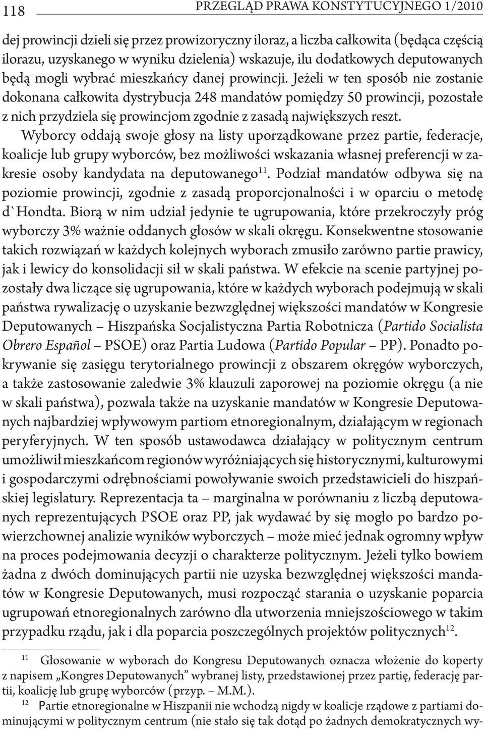 Jeżeli w ten sposób nie zostanie dokonana całkowita dystrybucja 248 mandatów pomiędzy 50 prowincji, pozostałe z nich przydziela się prowincjom zgodnie z zasadą największych reszt.