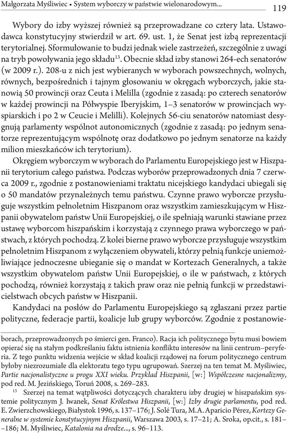Obecnie skład izby stanowi 264-ech senatorów (w 2009 r.).
