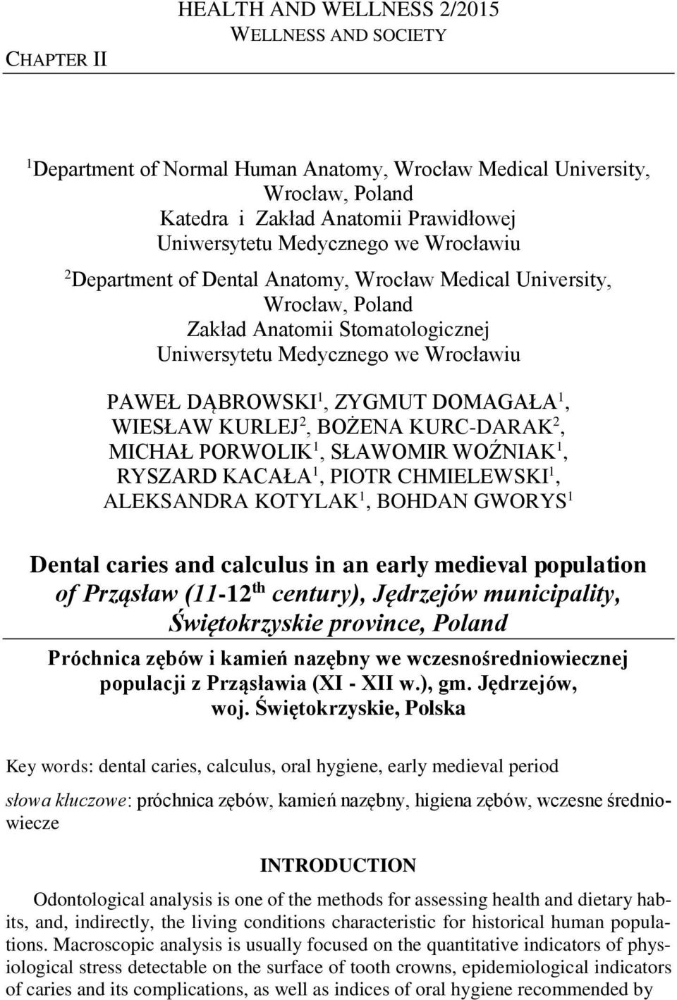 DOMAGAŁA 1, WIESŁAW KURLEJ 2, BOŻENA KURC-DARAK 2, MICHAŁ PORWOLIK 1, SŁAWOMIR WOŹNIAK 1, RYSZARD KACAŁA 1, PIOTR CHMIELEWSKI 1, ALEKSANDRA KOTYLAK 1, BOHDAN GWORYS 1 Dental caries and calculus in an