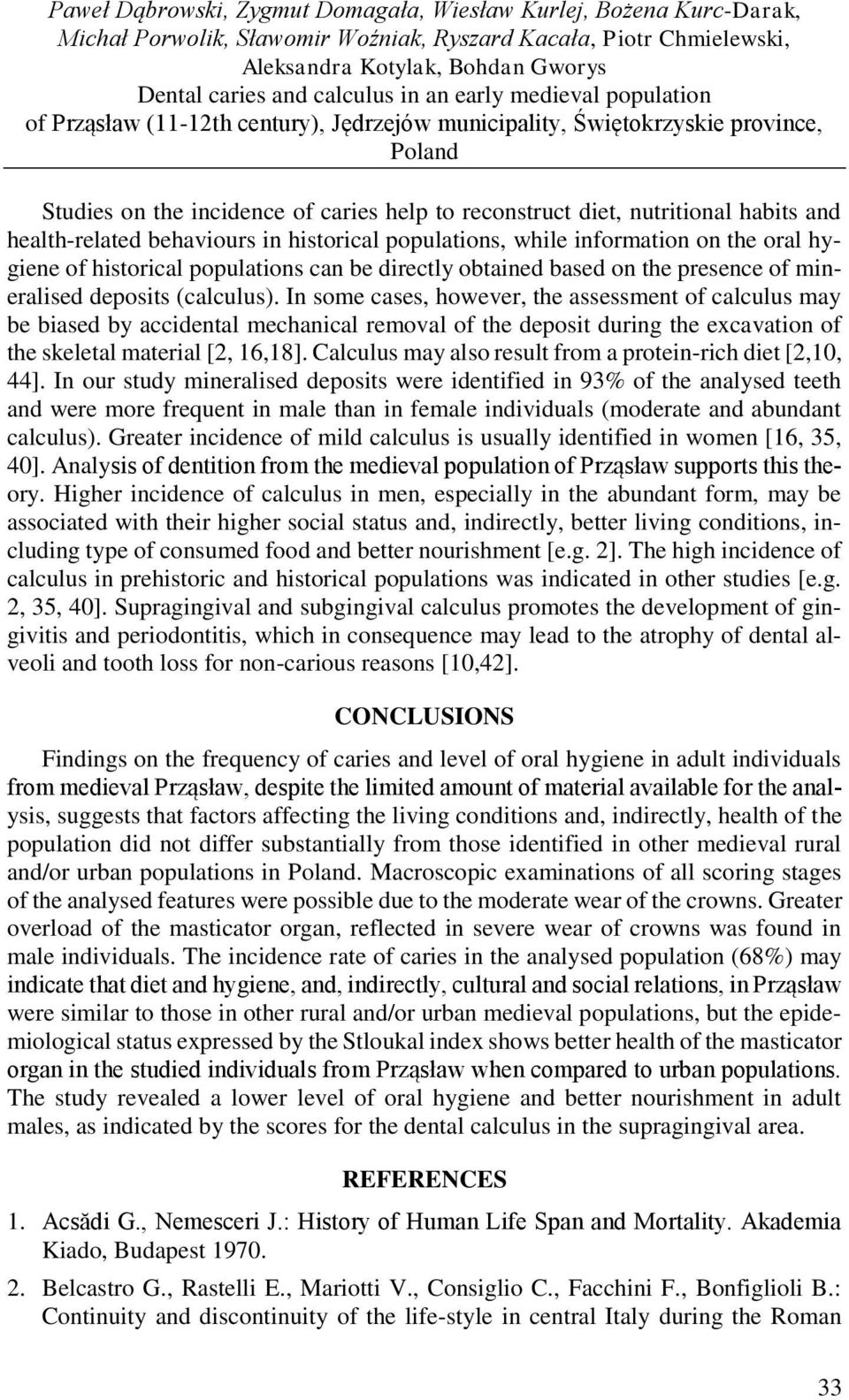 and health-related behaviours in historical populations, while information on the oral hygiene of historical populations can be directly obtained based on the presence of mineralised deposits