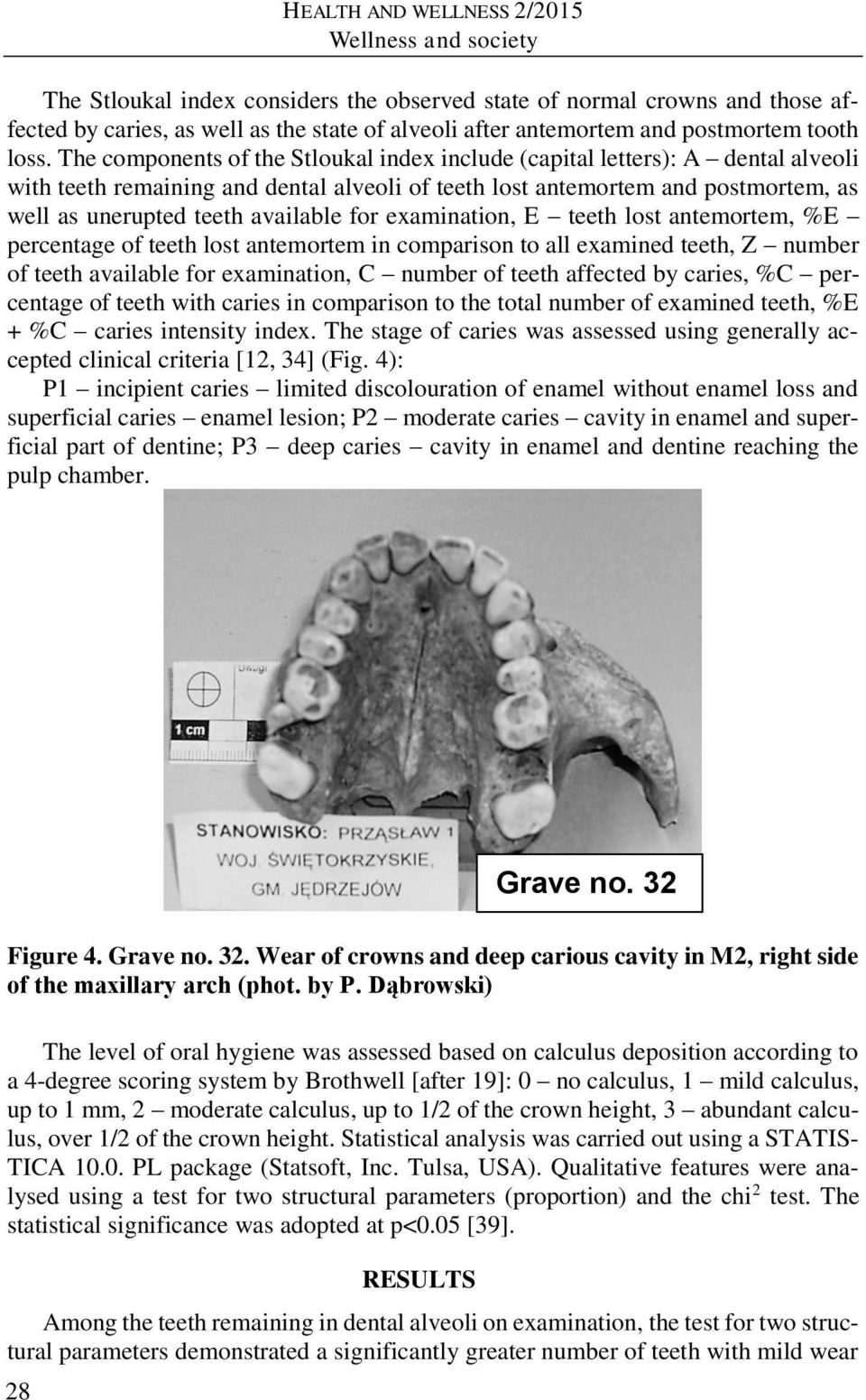The components of the Stloukal index include (capital letters): A dental alveoli with teeth remaining and dental alveoli of teeth lost antemortem and postmortem, as well as unerupted teeth available