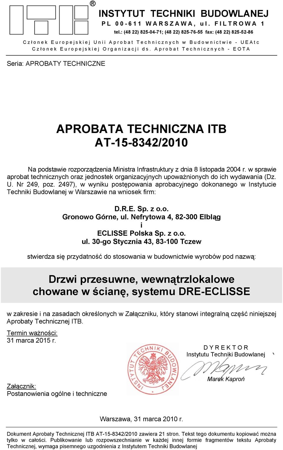 Aprobat Technicznych - EOTA Seria: APROBATY TECHNICZNE APROBATA TECHNICZNA ITB AT-15-8342/2010 Na podstawie rozporządzenia Ministra Infrastruktury z dnia 8 listopada 2004 r.