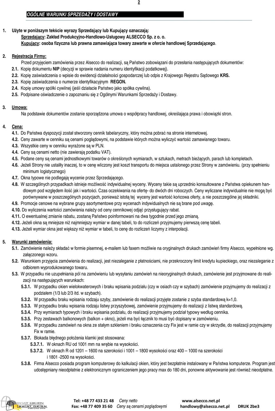 Kopię dokumentu NIP (decyzji w sprawie nadania numeru identyfikacji podatkowej). 2.2. Kopię zaświadczenia o wpisie do ewidencji działalności gospodarczej lub odpis z Krajowego Rejestru Sądowego KRS.