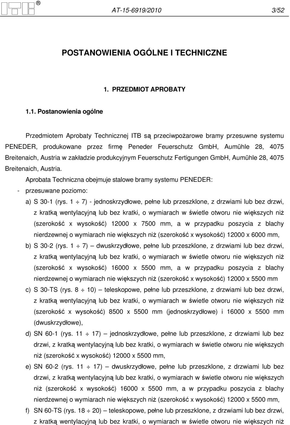 Aprobata Techniczna obejmuje stalowe bramy systemu PENEDER: - przesuwane poziomo: a) S 30-1 (rys.