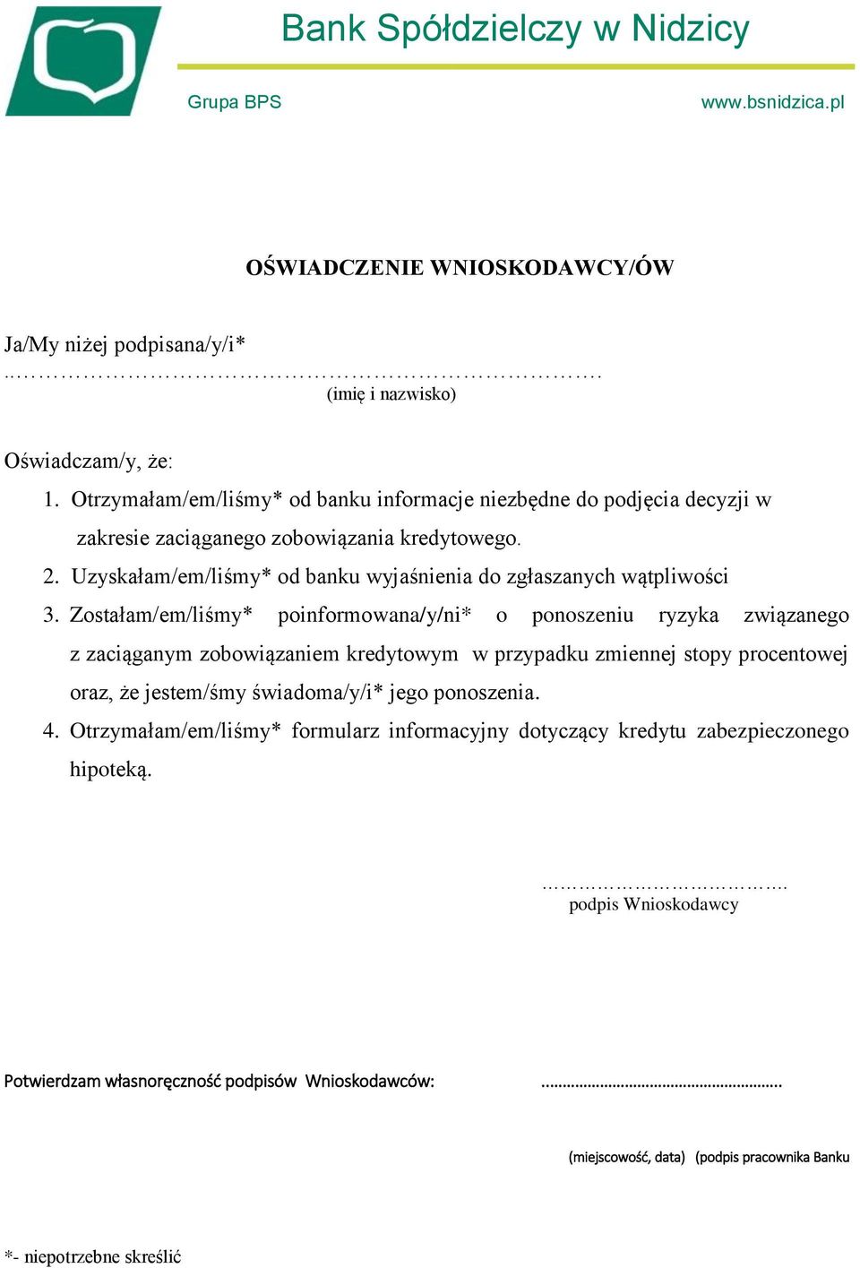 Zostałam/em/liśmy* poinformowana/y/ni* o ponoszeniu ryzyka związanego z zaciąganym zobowiązaniem kredytowym w przypadku zmiennej stopy procentowej oraz, że jestem/śmy świadoma/y/i* jego