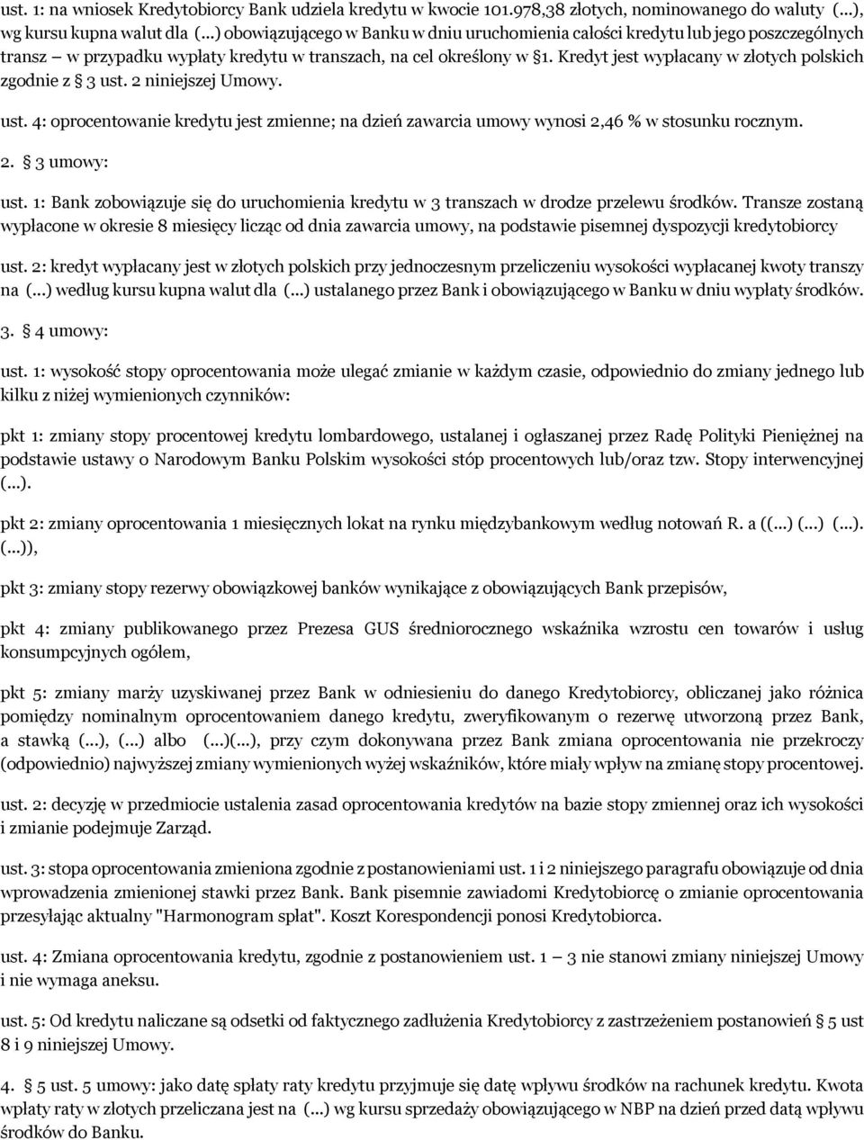 Kredyt jest wypłacany w złotych polskich zgodnie z 3 ust. 2 niniejszej Umowy. ust. 4: oprocentowanie kredytu jest zmienne; na dzień zawarcia umowy wynosi 2,46 % w stosunku rocznym. 2. 3 umowy: ust.