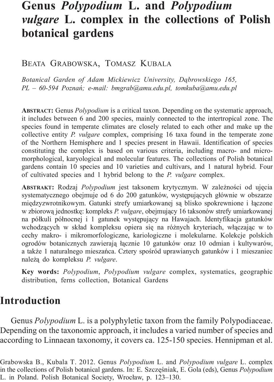 pl, tomkuba@amu.edu.pl ABSTRACT: Genus Polypodium is a critical taxon. Depending on the systematic approach, it includes between 6 and 200 species, mainly connected to the intertropical zone.