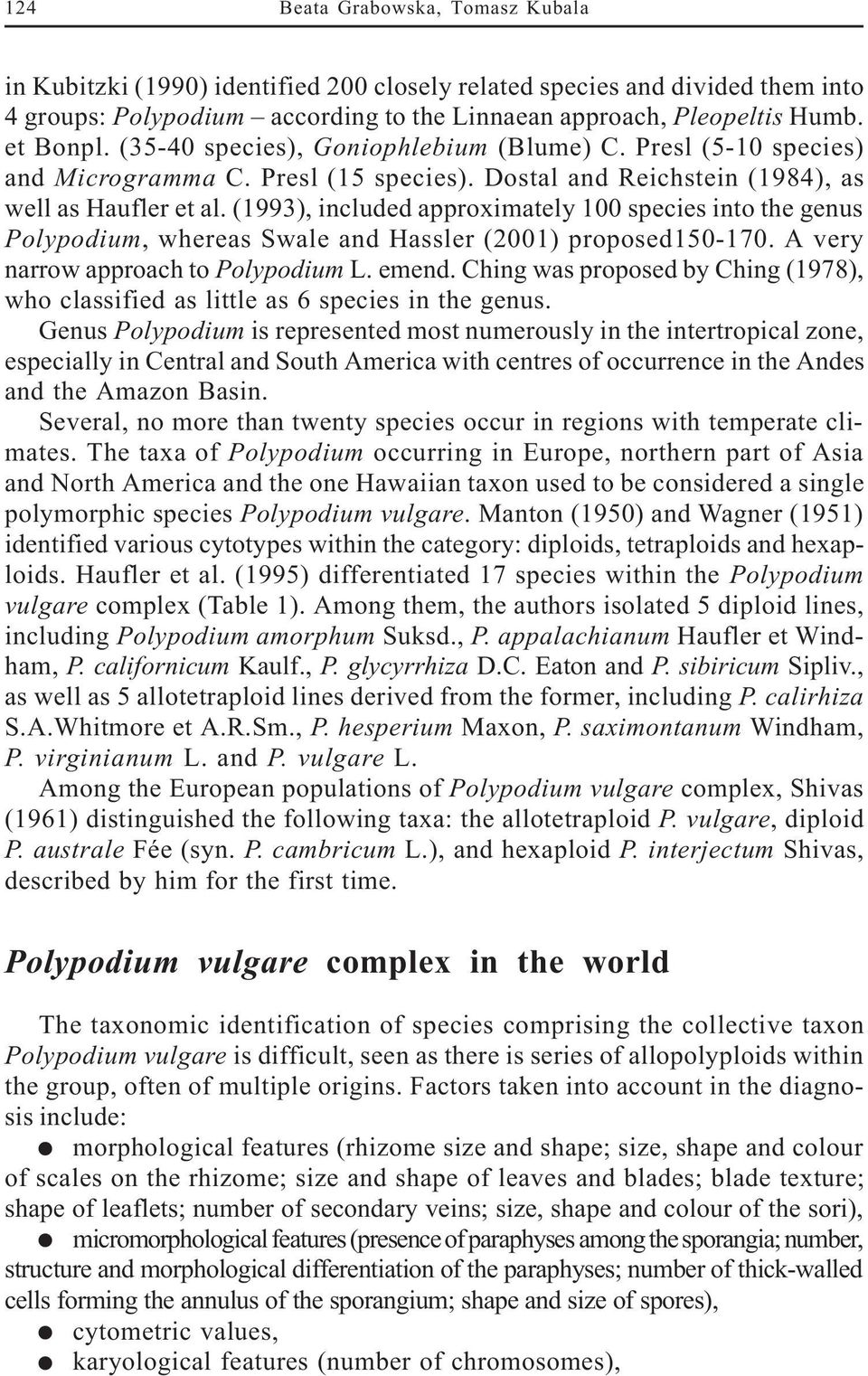 (1993), included approximately 100 species into the genus Polypodium, whereas Swale and Hassler (2001) proposed150-170. A very narrow approach to Polypodium L. emend.