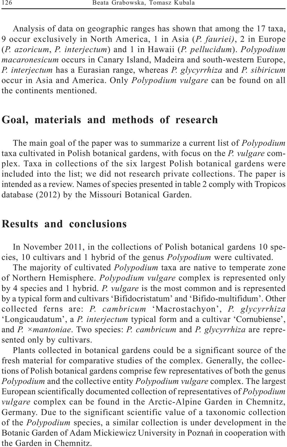 glycyrrhiza and P. sibiricum occur in Asia and America. Only Polypodium vulgare can be found on all the continents mentioned.