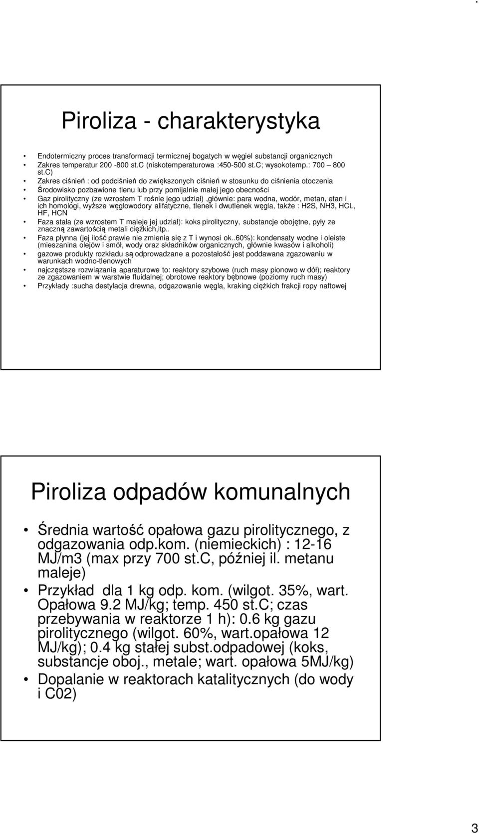 c) Zakres ciśnień : od podciśnień do zwiększonych ciśnień w stosunku do ciśnienia otoczenia Środowisko pozbawione tlenu lub przy pomijalnie małej jego obecności Gaz pirolityczny (ze wzrostem T rośnie