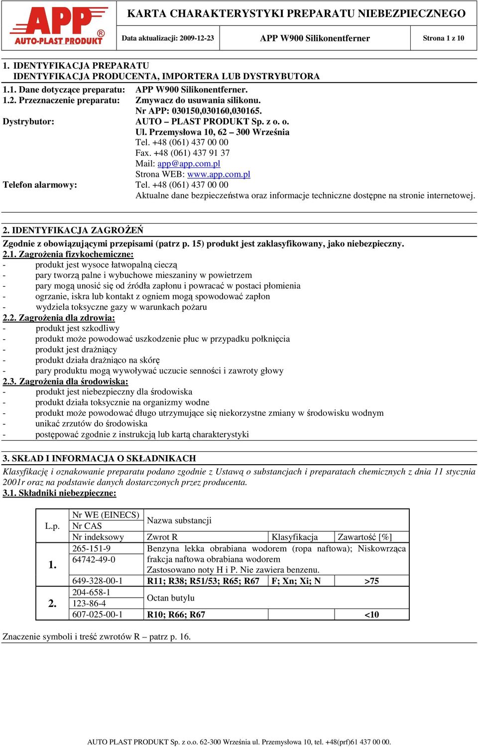 +48 (061) 437 91 37 Mail: app@app.com.pl Strona WEB: www.app.com.pl Telefon alarmowy: Tel. +48 (061) 437 00 00 Aktualne dane bezpieczeństwa oraz informacje techniczne dostępne na stronie internetowej.