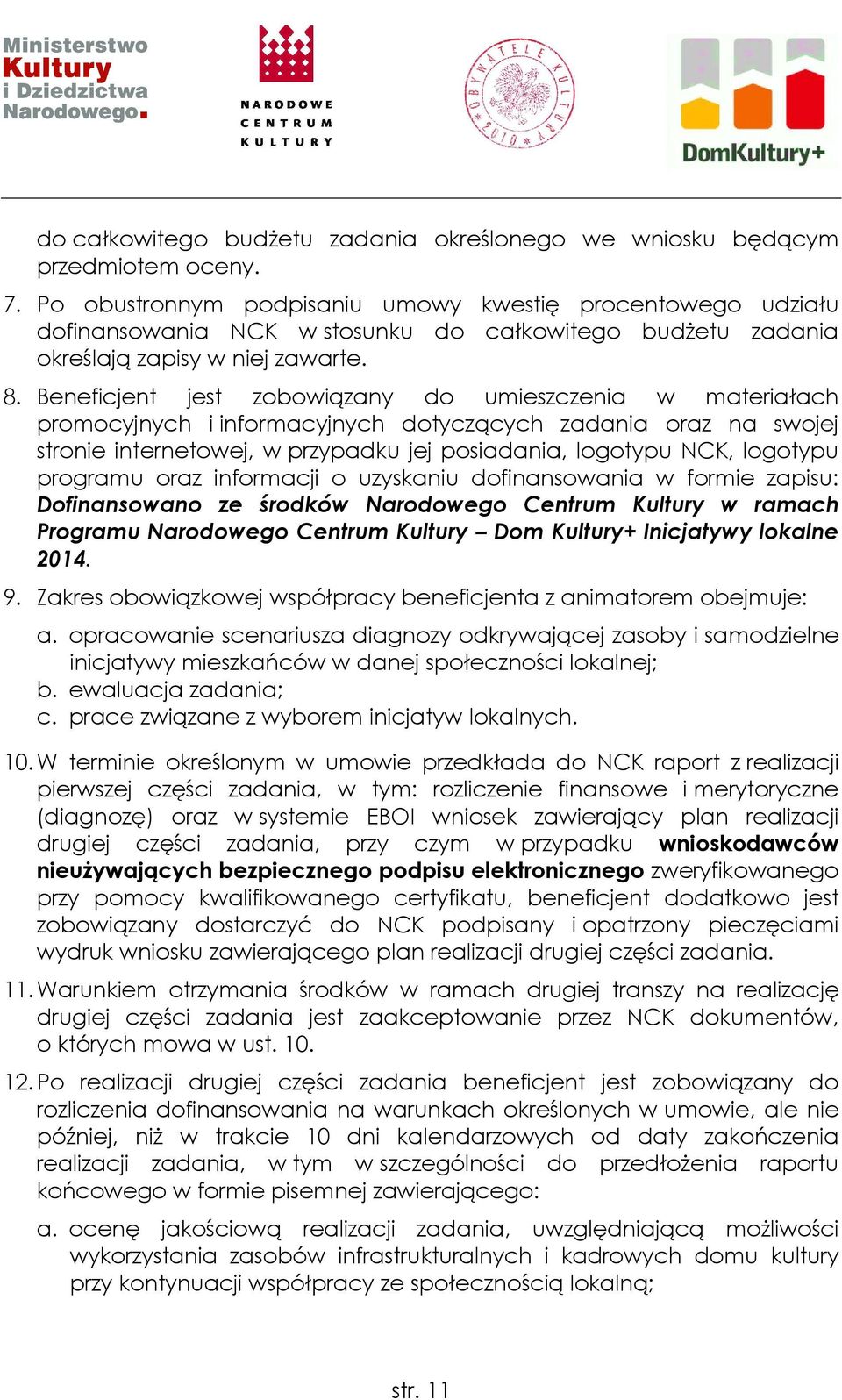 Beneficjent jest zobowiązany do umieszczenia w materiałach promocyjnych i informacyjnych dotyczących zadania oraz na swojej stronie internetowej, w przypadku jej posiadania, logotypu NCK, logotypu