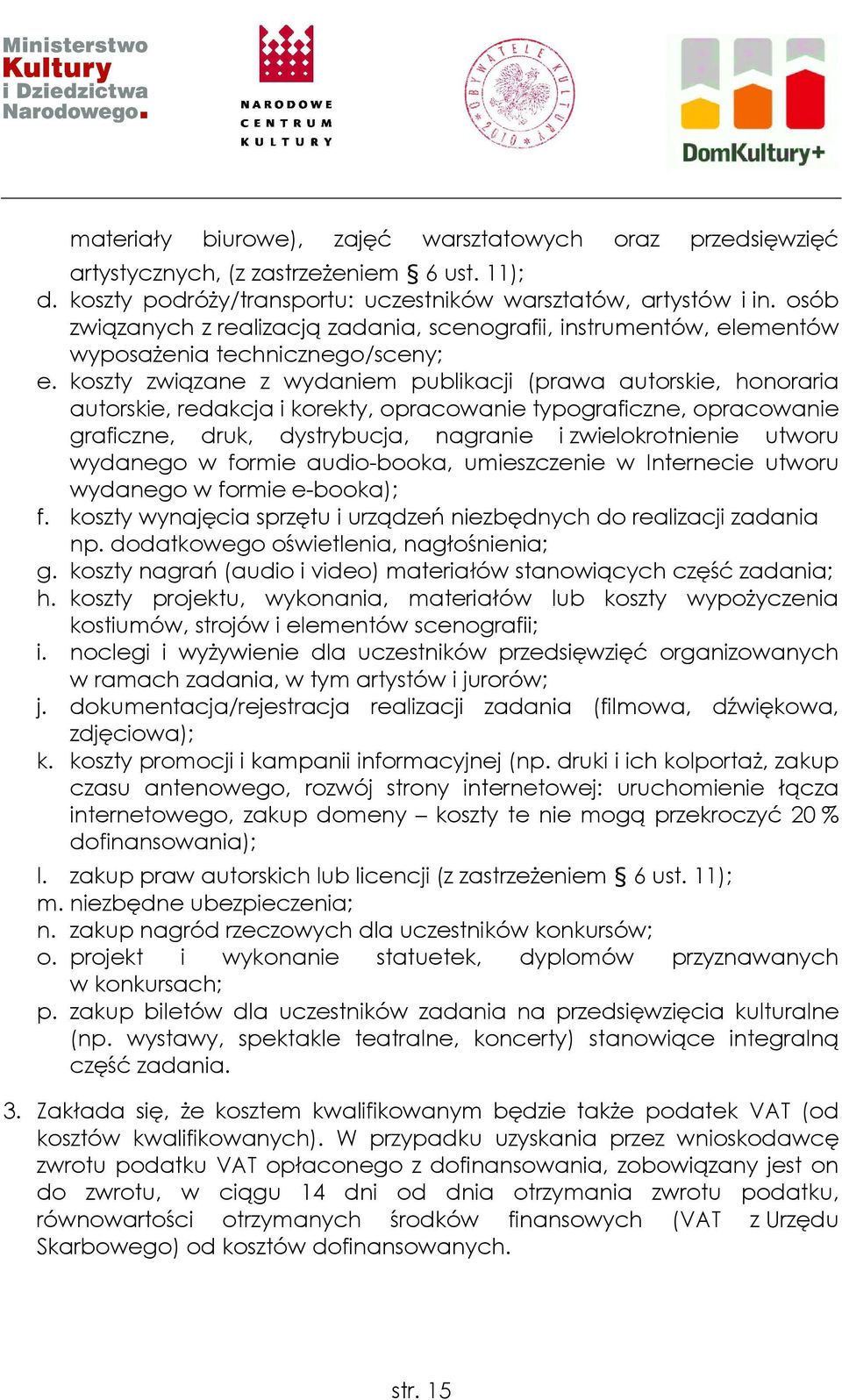 koszty związane z wydaniem publikacji (prawa autorskie, honoraria autorskie, redakcja i korekty, opracowanie typograficzne, opracowanie graficzne, druk, dystrybucja, nagranie i zwielokrotnienie